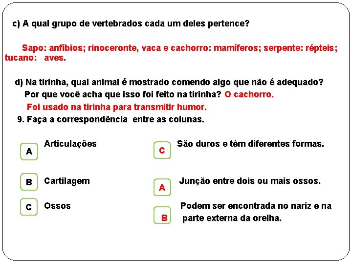  c) A qual grupo de vertebrados cada um deles pertence? Sapo: anfíbios; rinoceronte,