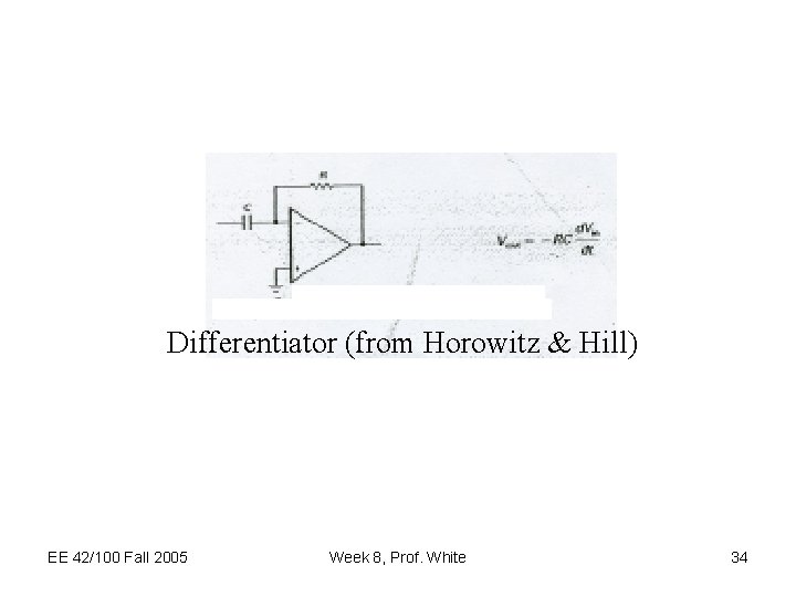 Differentiator (from Horowitz & Hill) EE 42/100 Fall 2005 Week 8, Prof. White 34