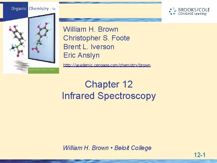 William H. Brown Christopher S. Foote Brent L. Iverson Eric Anslyn http: //academic. cengage.