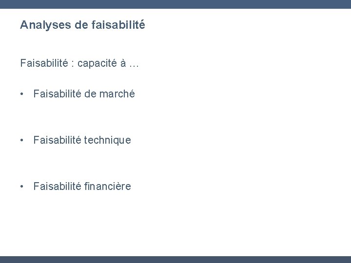 Analyses de faisabilité Faisabilité : capacité à … • Faisabilité de marché • Faisabilité
