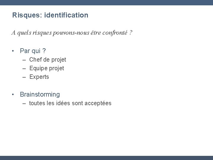 Risques: identification A quels risques pouvons-nous être confronté ? • Par qui ? –