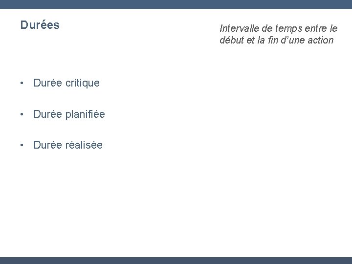 Durées • Durée critique • Durée planifiée • Durée réalisée Intervalle de temps entre