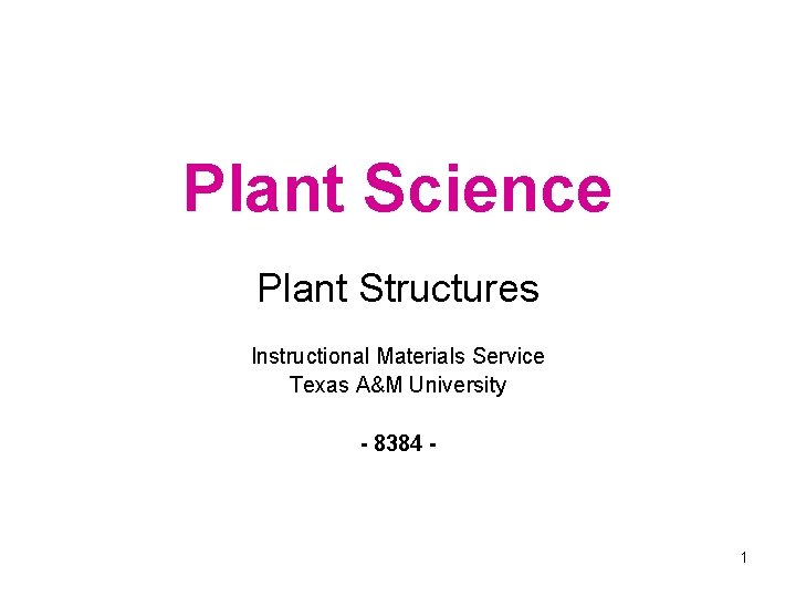 Plant Science Plant Structures Instructional Materials Service Texas A&M University - 8384 - 1