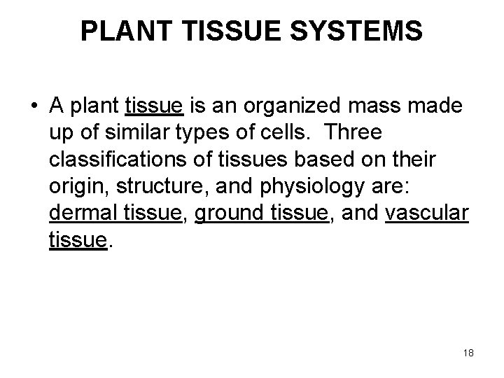 PLANT TISSUE SYSTEMS • A plant tissue is an organized mass made up of