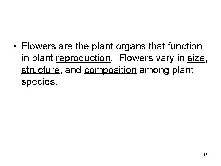  • Flowers are the plant organs that function in plant reproduction. Flowers vary