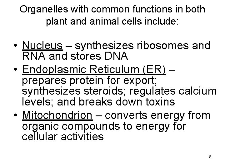 Organelles with common functions in both plant and animal cells include: • Nucleus –