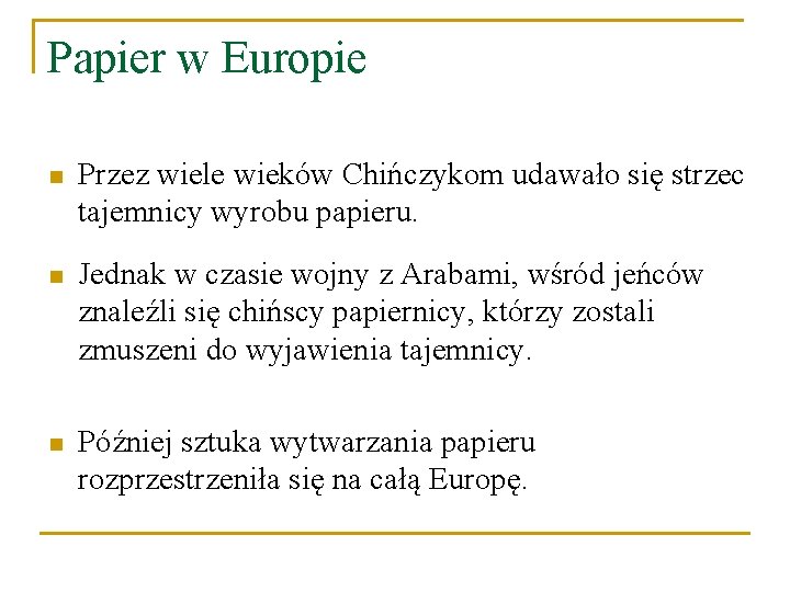 Papier w Europie n Przez wiele wieków Chińczykom udawało się strzec tajemnicy wyrobu papieru.