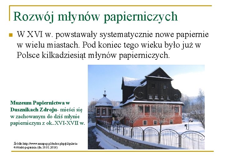 Rozwój młynów papierniczych n W XVI w. powstawały systematycznie nowe papiernie w wielu miastach.