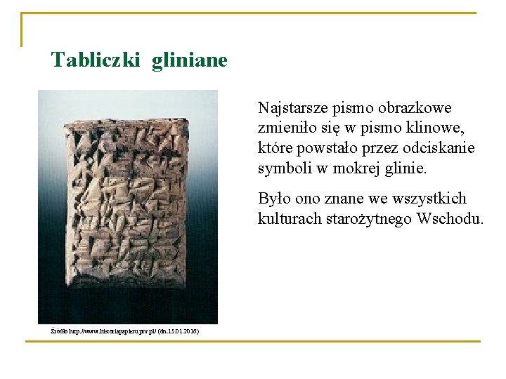 Tabliczki gliniane Najstarsze pismo obrazkowe zmieniło się w pismo klinowe, które powstało przez odciskanie