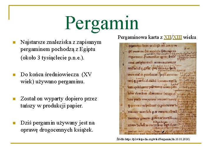 Pergamin n Najstarsze znaleziska z zapisanym pergaminem pochodzą z Egiptu (około 3 tysiąclecie p.