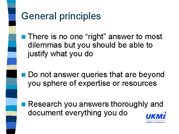General principles n There is no one “right” answer to most dilemmas but you