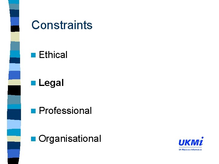 Constraints n Ethical n Legal n Professional n Organisational 