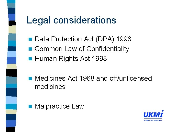 Legal considerations Data Protection Act (DPA) 1998 n Common Law of Confidentiality n Human