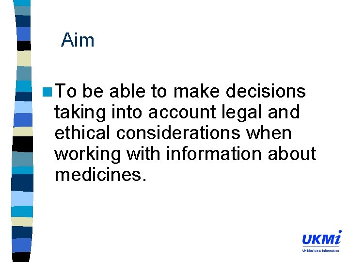 Aim n To be able to make decisions taking into account legal and ethical