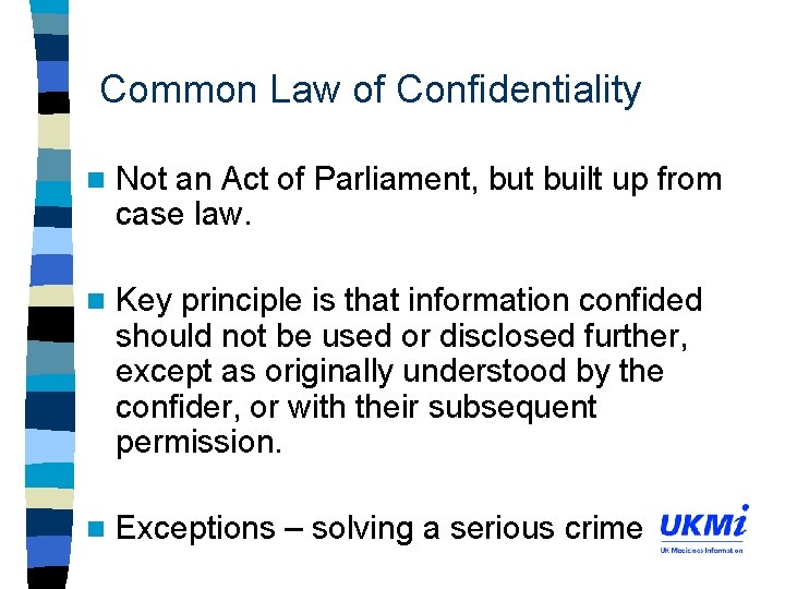 Common Law of Confidentiality n Not an Act of Parliament, but built up from