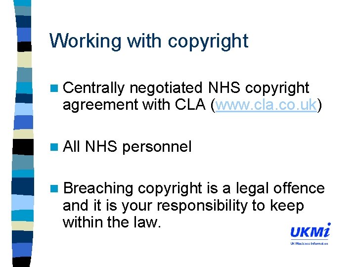 Working with copyright n Centrally negotiated NHS copyright agreement with CLA (www. cla. co.