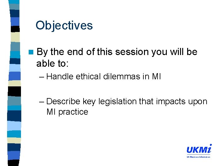 Objectives n By the end of this session you will be able to: –