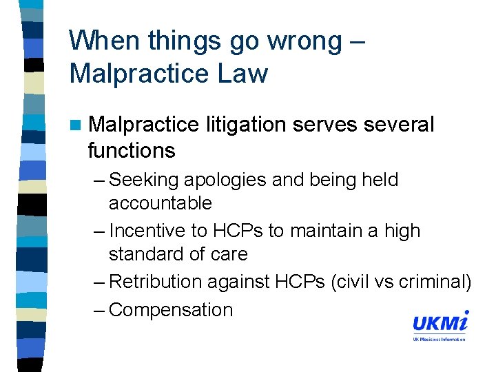 When things go wrong – Malpractice Law n Malpractice litigation serves several functions –