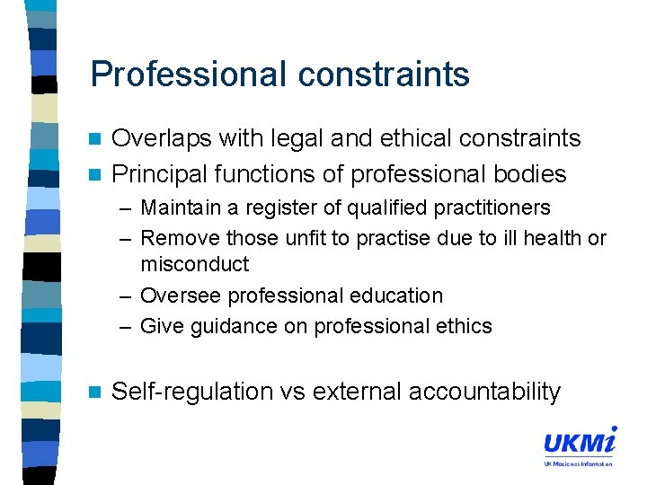 Professional constraints Overlaps with legal and ethical constraints n Principal functions of professional bodies