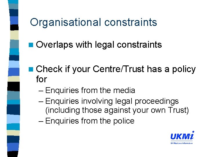 Organisational constraints n Overlaps n Check for with legal constraints if your Centre/Trust has