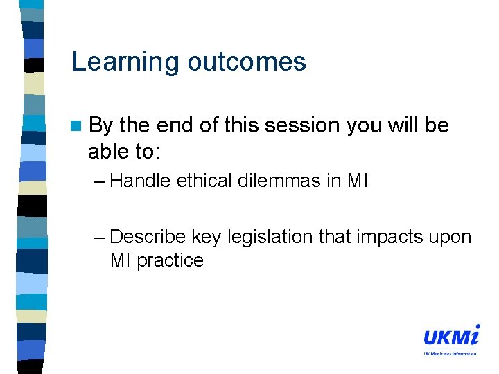 Learning outcomes n By the end of this session you will be able to: