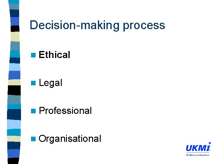Decision-making process n Ethical n Legal n Professional n Organisational 
