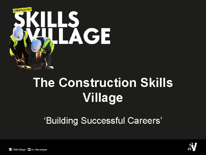The Construction Skills Village ‘Building Successful Careers’ 