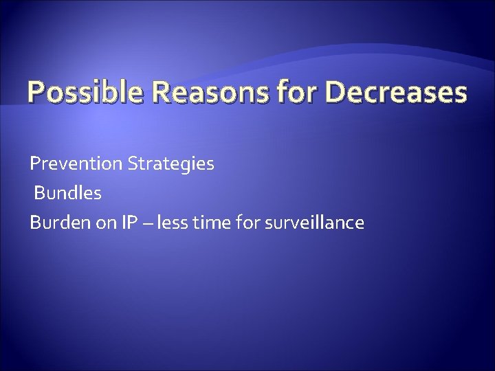 Possible Reasons for Decreases Prevention Strategies Bundles Burden on IP – less time for