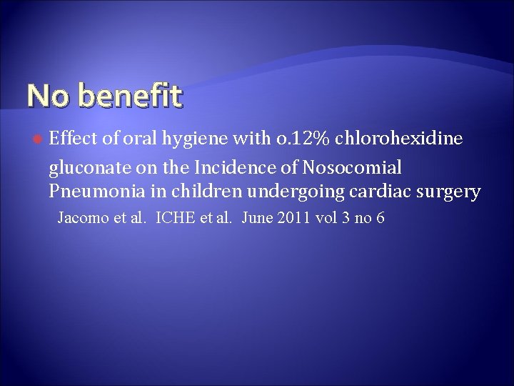 No benefit Effect of oral hygiene with o. 12% chlorohexidine gluconate on the Incidence