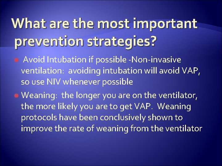 What are the most important prevention strategies? Avoid Intubation if possible -Non-invasive ventilation: avoiding