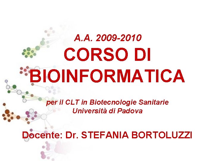 A. A. 2009 -2010 CORSO DI BIOINFORMATICA per il CLT in Biotecnologie Sanitarie Università