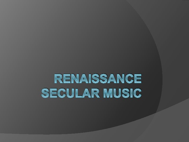 RENAISSANCE SECULAR MUSIC 