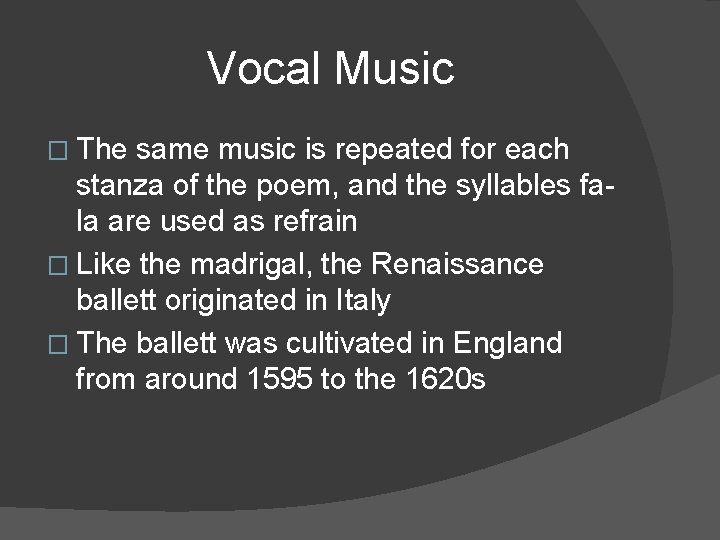 Vocal Music � The same music is repeated for each stanza of the poem,