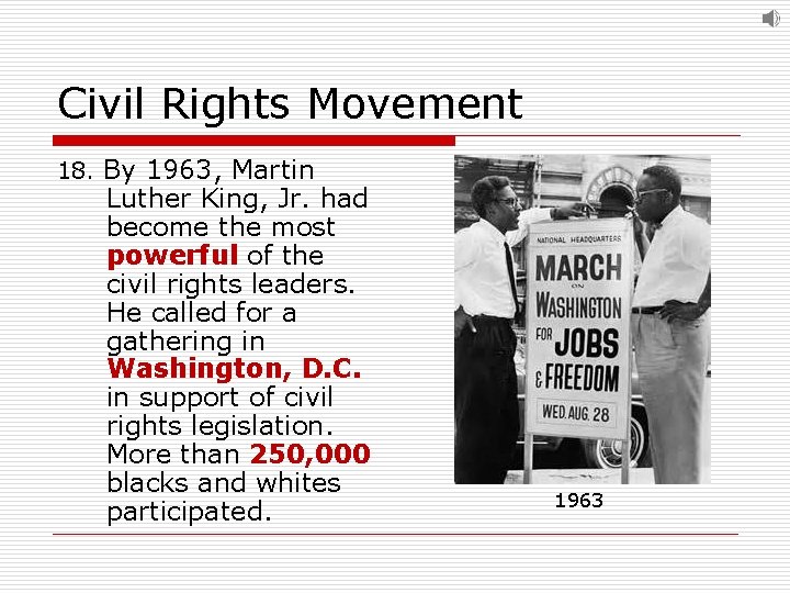Civil Rights Movement 18. By 1963, Martin Luther King, Jr. had become the most