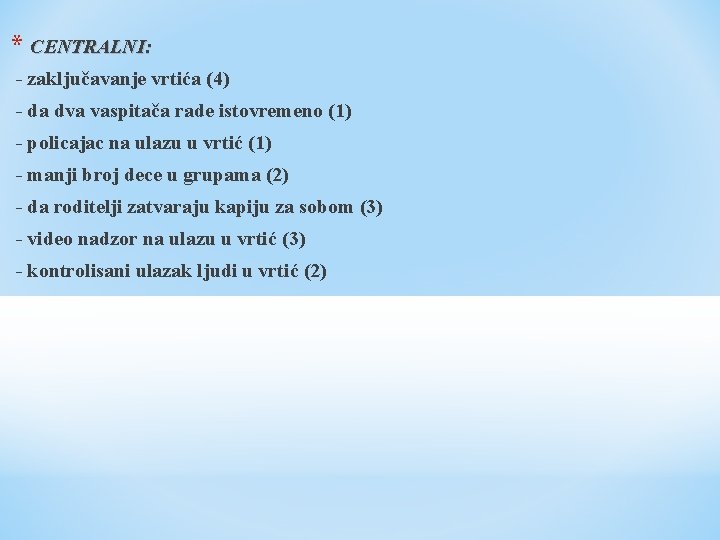 * CENTRALNI: - zaključavanje vrtića (4) - da dva vaspitača rade istovremeno (1) -