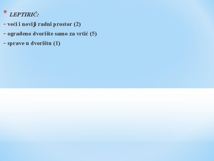 * LEPTIRIĆ: - veći i noviji radni prostor (2) - ograđeno dvorište samo za * LEPTIRIĆ: - veći i noviji radni prostor (2) - ograđeno dvorište samo za
