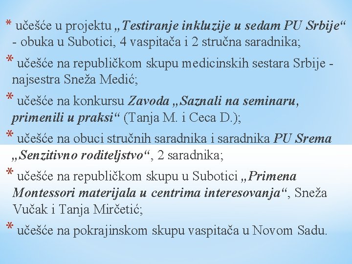 * učešće u projektu „Testiranje inkluzije u sedam PU Srbije“ - obuka u Subotici, * učešće u projektu „Testiranje inkluzije u sedam PU Srbije“ - obuka u Subotici,