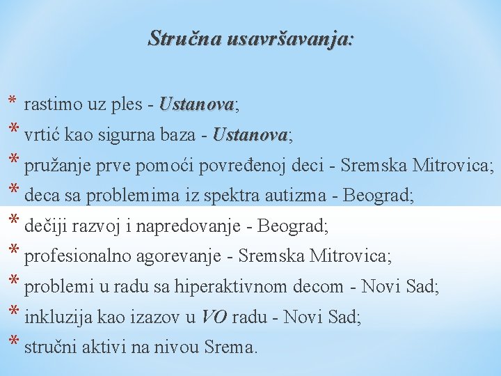 Stručna usavršavanja: * rastimo uz ples - Ustanova; Ustanova * vrtić kao sigurna baza Stručna usavršavanja: * rastimo uz ples - Ustanova; Ustanova * vrtić kao sigurna baza