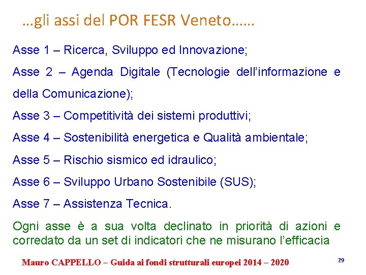 …gli assi del POR FESR Veneto…… Asse 1 – Ricerca, Sviluppo ed Innovazione; Asse