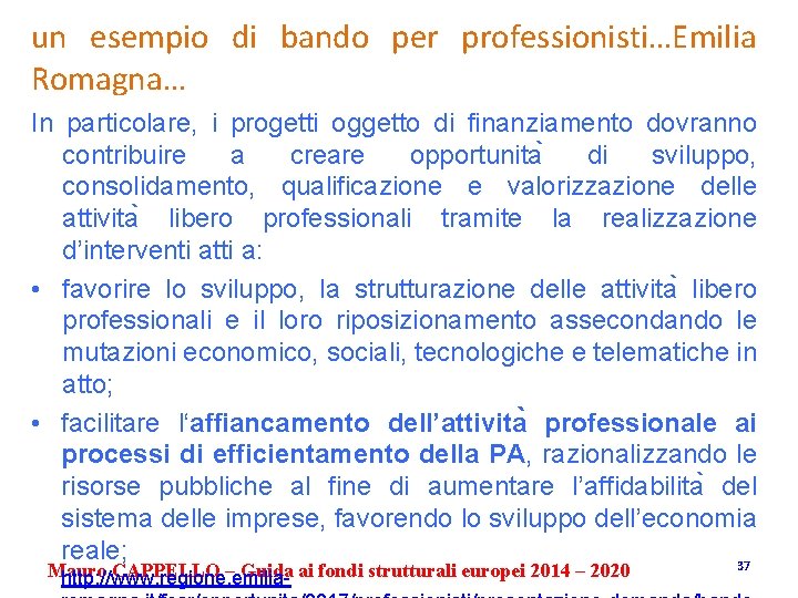 un esempio di bando per professionisti…Emilia Romagna… In particolare, i progetti oggetto di finanziamento