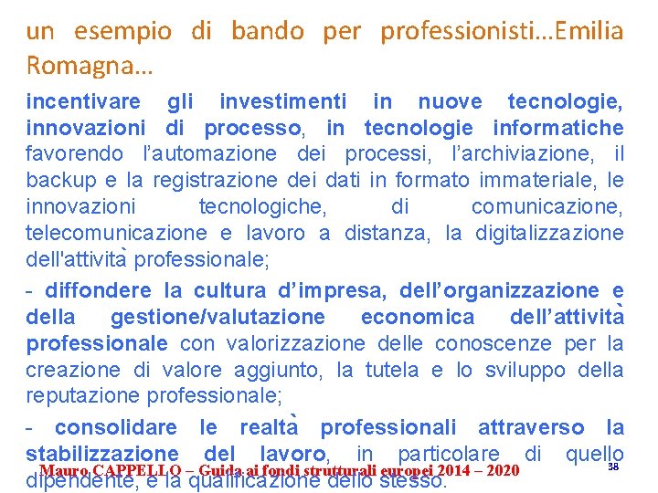 un esempio di bando per professionisti…Emilia Romagna… incentivare gli investimenti in nuove tecnologie, innovazioni