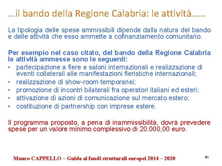 …il bando della Regione Calabria: le attività…… La tipologia delle spese ammissibili dipende dalla
