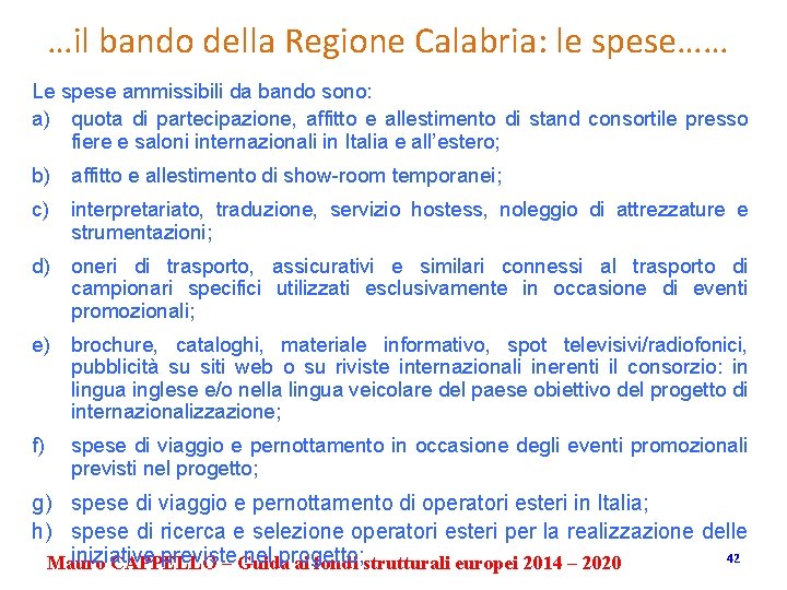 …il bando della Regione Calabria: le spese…… Le spese ammissibili da bando sono: a)