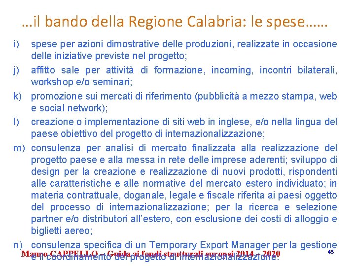 …il bando della Regione Calabria: le spese…… i) spese per azioni dimostrative delle produzioni,