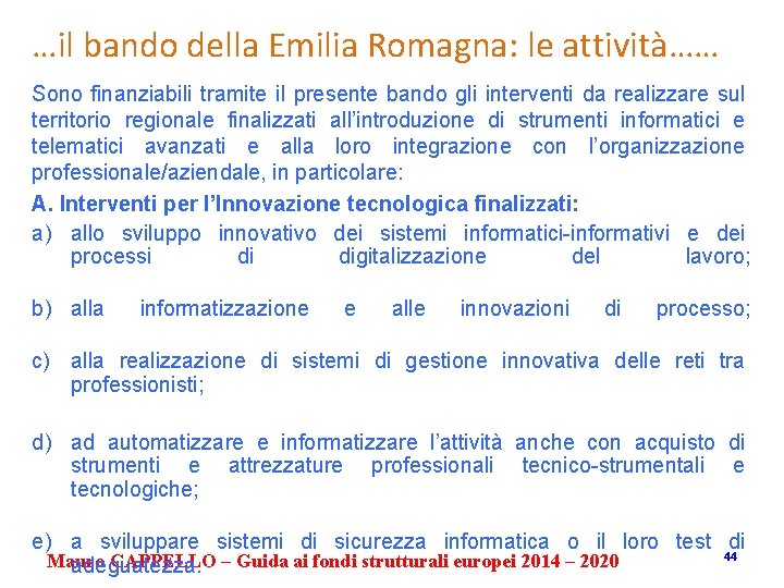 …il bando della Emilia Romagna: le attività…… Sono finanziabili tramite il presente bando gli