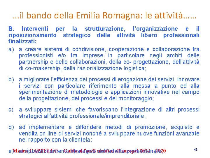 …il bando della Emilia Romagna: le attività…… B. Interventi per la strutturazione, l’organizzazione e