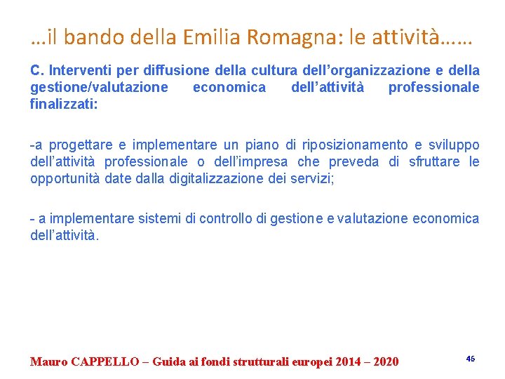 …il bando della Emilia Romagna: le attività…… C. Interventi per diffusione della cultura dell’organizzazione