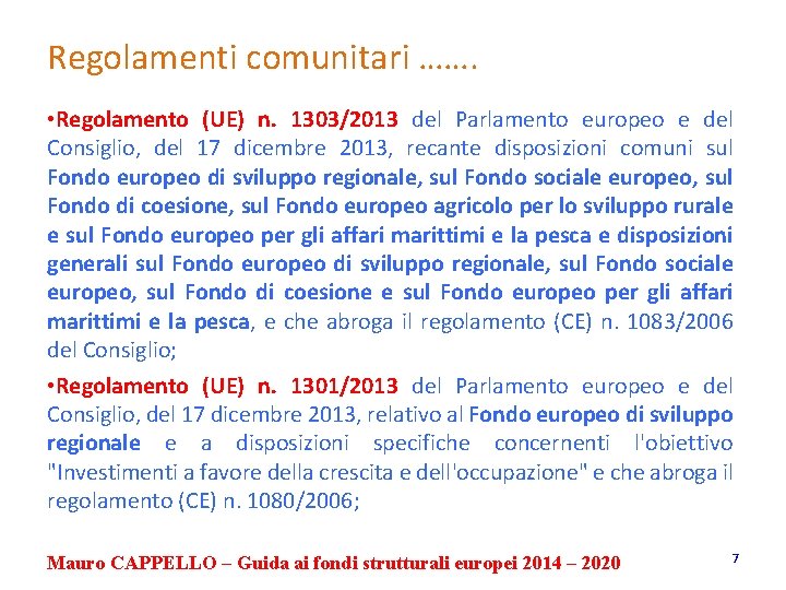 Regolamenti comunitari ……. • Regolamento (UE) n. 1303/2013 del Parlamento europeo e del Consiglio,