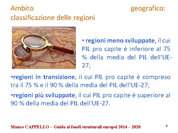 Ambito classificazione delle regioni geografico: • regioni meno sviluppate, il cui PIL pro capite