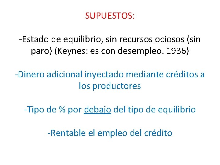 SUPUESTOS: -Estado de equilibrio, sin recursos ociosos (sin paro) (Keynes: es con desempleo. 1936)